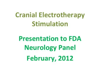 Cranial Electrotherapy  Stimulation Presentation to FDA Neurology Panel February, 2012 Subjects to