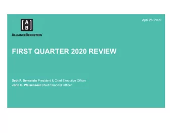 FIRST QUARTER 2020 REVIEW Seth P. Bernstein President &amp; Chief Executive Officer John C.