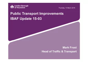 Public Transport Improvements  IBAF Update 15-03  Mark Frost  Head of Traffic &amp; Transport  West