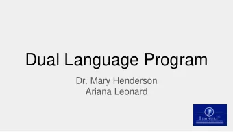 Dual Language Program  Dr. Mary Henderson  Ariana Leonard  Objectives  Explain the rationale for