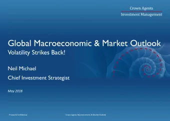 Global Macroeconomic &amp; Market Outlook  Volatility Strikes Back!  Neil Michael  Chief Investment