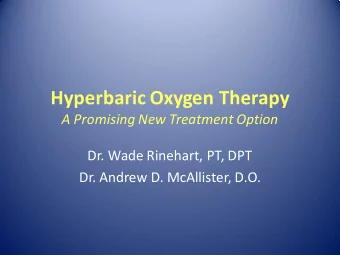 Hyperbaric Oxygen Therapy  A Promising New Treatment Option  Dr. Wade Rinehart, PT, DPT  Dr. Andrew