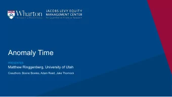 Anomaly Time  PRESENTER  Matthew Ringgenberg, University of Utah  Coauthors: Boone Bowles, Adam