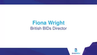 Fiona Wright  British BIDs Director  Background to BIDs  Originated in Canada  Migrated to