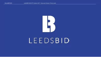 LeedsBID AGM 18 th October 2017  Everyman Cinema, Trinity Leeds  #LeedsBIDAGM LeedsBID AGM 18 th