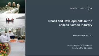 Trends and Developments in the  Chilean Salmon Industry  Francisco Lepeley, CFO  Intrafish Seafood