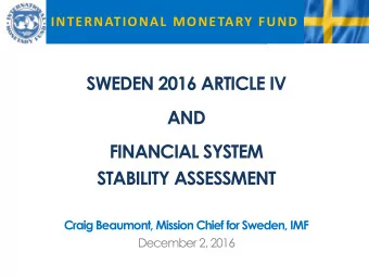 FINANCIAL SYSTEM  STABILITY ASSESSMENT  Craig Beaumont, Mission Chief for Sweden, IMF  December 2,