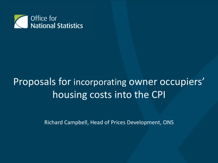 proposals for incorporating owner occupiers housing costs