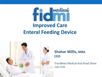 Improved Care  Enteral Feeding Device Shahar Millis, MBA  CEO  Trendlines Medical Asia Road Show