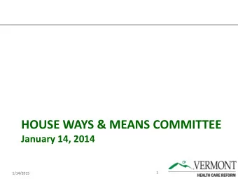 HOUSE WAYS &amp; MEANS COMMITTEE  January 14, 2014  1  1/14/2015  Moving from Financing Concept to