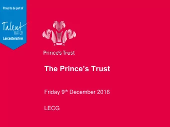 The Princes Trust Friday 9 th December 2016  LECG  History  Started in 1976 by HRH The Prince