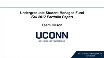 Undergraduate Student Managed Fund  Fall 2017 Portfolio Report  Team Gilson  SMF Team Gilson  UConn