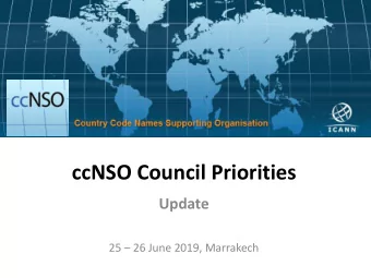 ccNSO Council Priorities  Update  25  26 June 2019, Marrakech  What Does the ccNSO  Council do?!