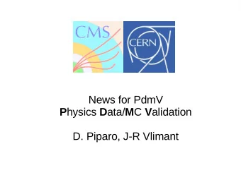 News for PdmV P hysics D ata/ M C V alidation  D. Piparo, J-R Vlimant  2012 Scenario / 5.0