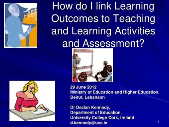 How do I link Learning  How do I link Learning  Outcomes to Teaching  Outcomes to Teaching  and