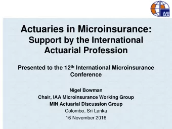 Actuaries in Microinsurance:  Support by the International  Actuarial Profession Presented to the