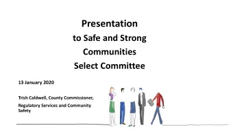 Presentation  to Safe and Strong  Communities  Select Committee  13 January 2020  Trish Caldwell,