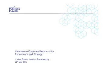 Hammerson Corporate Responsibility  Performance and Strategy  Louise Ellison, Head of