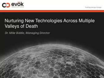 Nurturing New Technologies Across Multiple  Valleys of Death  Dr. Mike Biddle, Managing Director