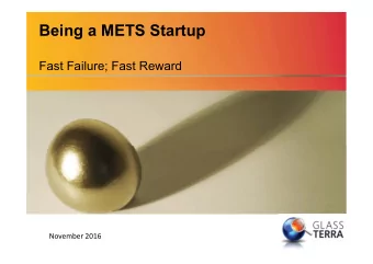Being a METS Startup  Fast Failure; Fast Reward  November 2016  Fast Failure; Fast Reward