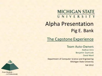 Alpha Presentation  Pig E. Bank  The Capstone Experience  Team Auto-Owners  Nathan Sriro  Benjamin