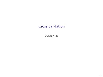 Cross validation  COMS 4721  1 / 8  The model selection problem  Objective  Often necessary to