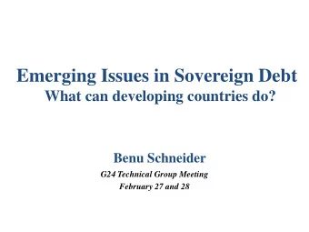 Emerging Issues in Sovereign Debt  What can developing countries do?  Benu Schneider  G24 Technical