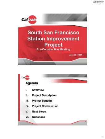 South San Francisco  Station Improvement  Project  Pre-Construction Meeting  June 22, 2017  Agenda