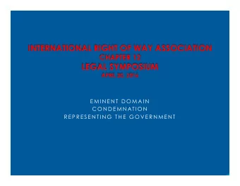 INTERNATIONAL RIGHT OF WAY ASSOCIATION  CHAPTER 12  LEGAL SYMPOSIUM  APRIL 20, 2016  E M I N E N T