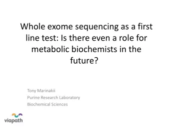 line test: Is there even a role for  metabolic biochemists in the  future?  Tony Marinakii  Purine