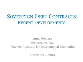 S OVEREIGN D EBT C ONTRACTS : R ECENT D EVELOPMENTS  Anna Gelpern  Georgetown Law  Peterson