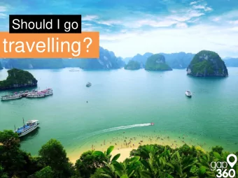 travelling?  Go Travelling  see the world  Benefits of  Going travelling  Clear your mind &amp;