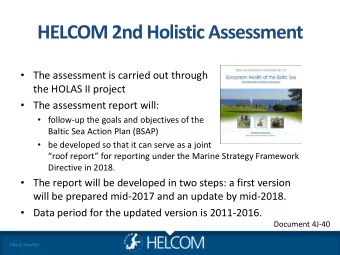 HELCOM 2nd Holistic Assessment  The assessment is carried out through  the HOLAS II project