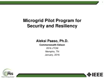 Microgrid Pilot Program for  Security and Resiliency  Aleksi Paaso, Ph.D.  Commonwealth Edison