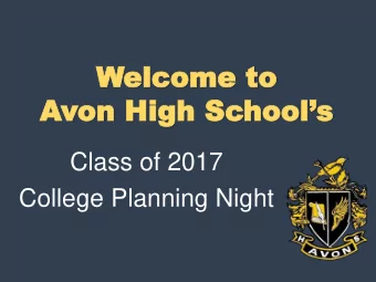 Welcome to  elcome to  Avon High Schools  Class of 2017  College Planning Night  Eac  Each jour
