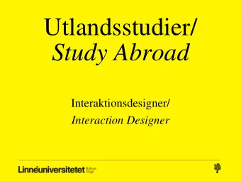Study Abroad  Interaktionsdesigner/ Interaction Designer Innehll/ Contents   Utlandsstudier: