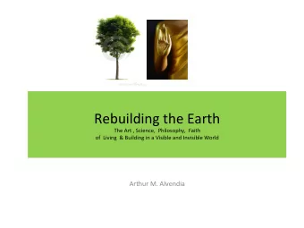 Rebuilding  the  Earth    The  Art  ,  Science,    Philosophy,