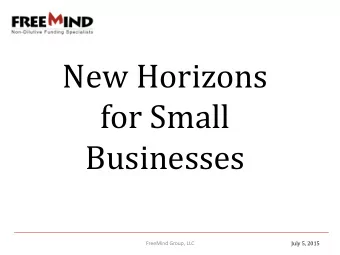 New Horizons  for Small  Businesses  July 5, 2015  FreeMind Group, LLC  About FreeMind  The