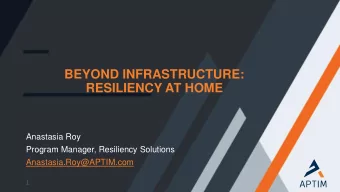 BEYOND INFRASTRUCTURE:  RESILIENCY AT HOME  Anastasia Roy  Program Manager, Resiliency Solutions