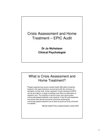 Crisis Assessment and Home  Treatment  EPIC Audit  Dr Jo Nicholson  Clinical Psychologist  What