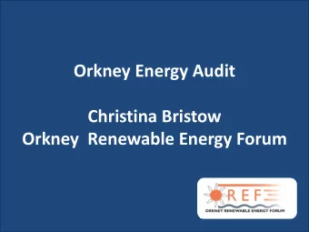 Orkney  Renewable Energy Forum  Orkney Energy Audit  Commissioned by  Project partners  Funded by