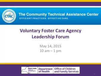 Voluntary Foster Care Agency  Leadership Forum  May 14, 2015  10 am  1 pm  1  2  Objectives