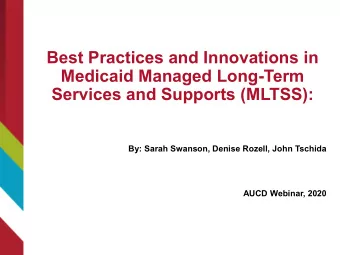 Best Practices and Innovations in  Medicaid Managed Long-Term  Services and Supports (MLTSS):  By: