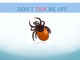 DONT TICK ME OFF  Lyme Disease  Also known as Lyme borreliosis ,  is an infectious disease