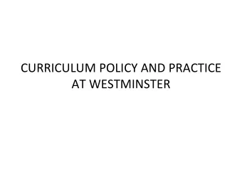 CURRICULUM POLICY AND PRACTICE AT WESTMINSTER Educational purpose The youth, which is growing to