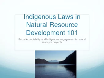 Indigenous Laws in  Natural Resource  Development 101  Social Acceptability and Indigenous
