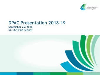 DPAC Presentation 2018-19  September 26, 2018  Dr. Christine Perkins  Acknowledgement of Indigenous