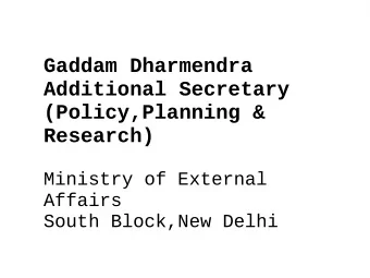 Gaddam Dharmendra  Additional Secretary  (Policy,Planning &amp;  Research)  Ministry of External
