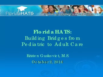 Build ing  Brid g e s fro m  Pe d ia tric  to  Ad ult C a re  K  riste n Gusko vic t, M.S. Oc to b