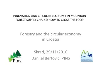 Forestry and the circular economy  in Croatia  Skrad, 29/11/2016  Danijel Bertovi, PINS  Forests